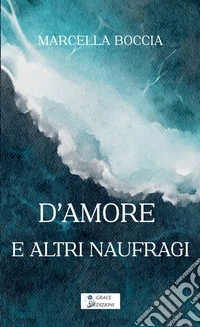 D'amore e altri naufragi libro