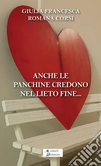 Anche le panchine credono nel lieto fine libro