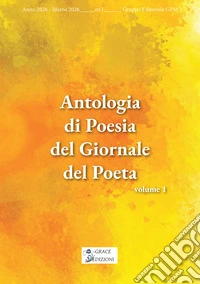 Antologia di poesia del giornale del poeta. Vol. 1 libro