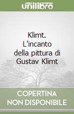Klimt. L'incanto della pittura di Gustav Klimt libro