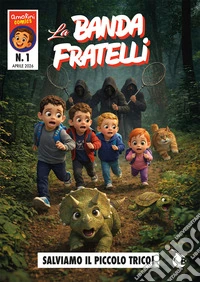 La Banda Fratelli. Salviamo il piccolo Trico! Ediz. integrale
