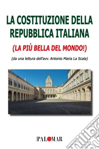 La Costituzione della Repubblica Italiana. La più bella del mondo libro