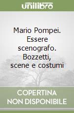 Mario Pompei. Essere scenografo. Bozzetti, scene e costumi libro