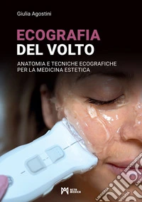 Ecografia del volto. Anatomia e tecniche ecografiche per la medicina estetica libro
