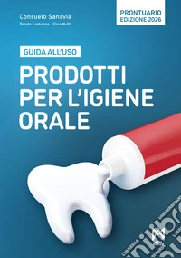 Prodotti per l'igiene orale. Guida all'uso libro