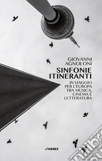Sinfonie itineranti. In viaggio per l'Europa tra musica, cinema e letteratura