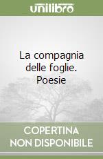 La compagnia delle foglie. Poesie libro