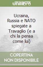 Ucraina, Russia e NATO spiegate a Travaglio (e a chi la pensa come lui)