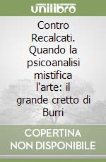 Contro Recalcati. Quando la psicoanalisi mistifica l'arte: il grande cretto di Burri