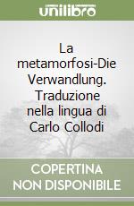 La metamorfosi-Die Verwandlung. Traduzione nella lingua di Carlo Collodi