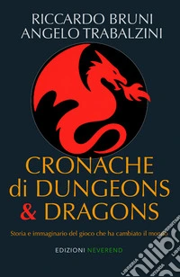 Cronache di Dungeons & Dragons. Storia e immaginario del gioco che ha cambiato il mondo libro