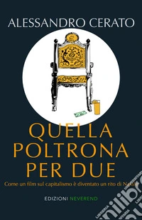 Quella poltrona per due. Come un film sul capitalismo è diventato un rito di Natale libro