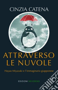 Attraverso le nuvole. Hayao Miyazaki e l'immaginario giapponese