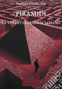 Piramidi. La vendetta dello sciamano. Vol. 1 libro