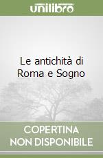 Le antichità di Roma e Sogno libro