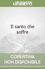 Il santo che soffre libro