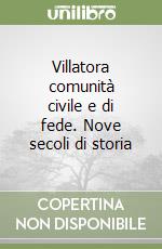Villatora comunità civile e di fede. Nove secoli di storia libro