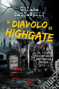 Il diavolo di Highgate. Un libro misterioso per Rosie Watson libro