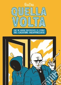 Quella volta che mi hanno raccontato la storia del cacatore incappucciato libro