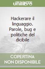 Hackerare il linguaggio. Parole, bug e politiche del dicibile libro