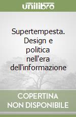 Supertempesta. Design e politica nell'era dell'informazione libro