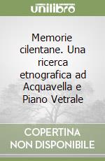 Memorie cilentane. Una ricerca etnografica ad Acquavella e Piano Vetrale libro