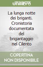 La lunga notte dei briganti. Cronistoria documentata del brigantaggio nel Cilento libro