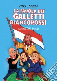 La favola dei galletti biancorossi libro