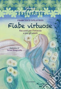 Fiabe virtuose. Racconti per l'infanzia e per gli adulti