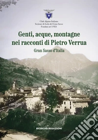 Genti, acque, montagne nei racconti di Pietro Verrua. Gran Sasso d'Italia libro