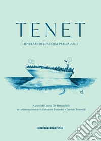 Tenet. Itinerari dell'acqua per la pace. Ediz. illustrata