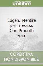 Lügen. Mentire per trovarsi. Con Prodotti vari libro