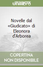 Novelle dal «Giudicato» di Eleonora d'Arborea libro