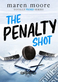 The penalty shot. Totally pucked series libro
