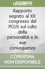 Rapporto segreto al XX congresso del PCUS sul culto della personalità e le sue conseguenze libro