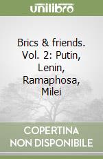 Brics & friends. Vol. 2: Putin, Lenin, Ramaphosa, Milei libro