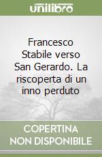 Francesco Stabile verso San Gerardo. La riscoperta di un inno perduto libro