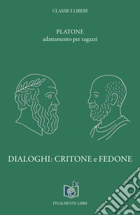 Dialoghi: Critone e Fedone. Adattamento per ragazzi libro