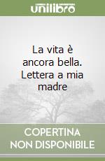 La vita è ancora bella. Lettera a mia madre libro