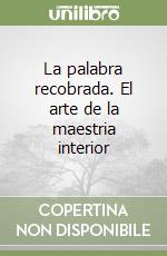 La palabra recobrada. El arte de la maestria interior libro