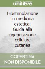 Biostimolazione in medicina estetica. Guida alla rigenerazione cellulare cutanea libro