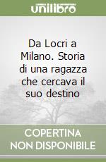 Da Locri a Milano. Storia di una ragazza che cercava il suo destino libro