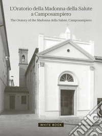 L'oratorio della Madonna della Salute a Camposampiero-The oratory of the Madonna della Salute, Camposampiero. Ediz. bilingue libro