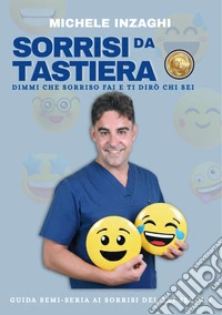 Sorrisi da tastiera. Dimmi che sorriso fai e ti dirò chi sei libro