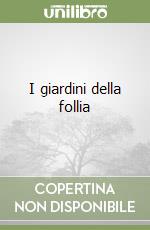 I giardini della follia