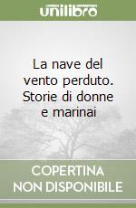 La nave del vento perduto. Storie di donne e marinai
