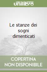 Le stanze dei sogni dimenticati