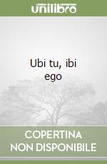 Ubi tu, ibi ego