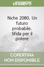 Niche 2080. Un futuro probabile. Sfida per il potere