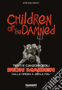Children of the damned. Testi e canzoni degli Iron Maiden dalle origini a Senjutsu